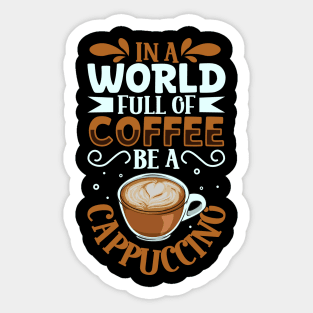 Be a Cappuccino - coffee lover Sticker